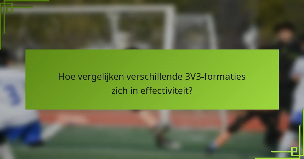 Hoe vergelijken verschillende 3V3-formaties zich in effectiviteit?