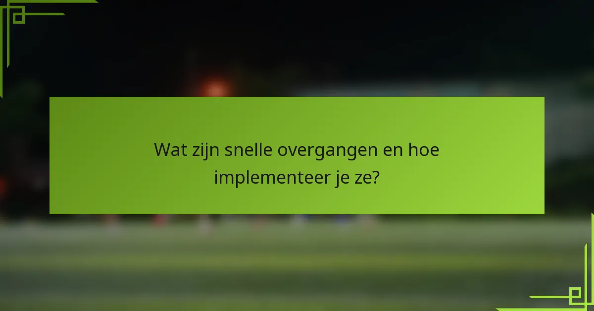 Wat zijn snelle overgangen en hoe implementeer je ze?