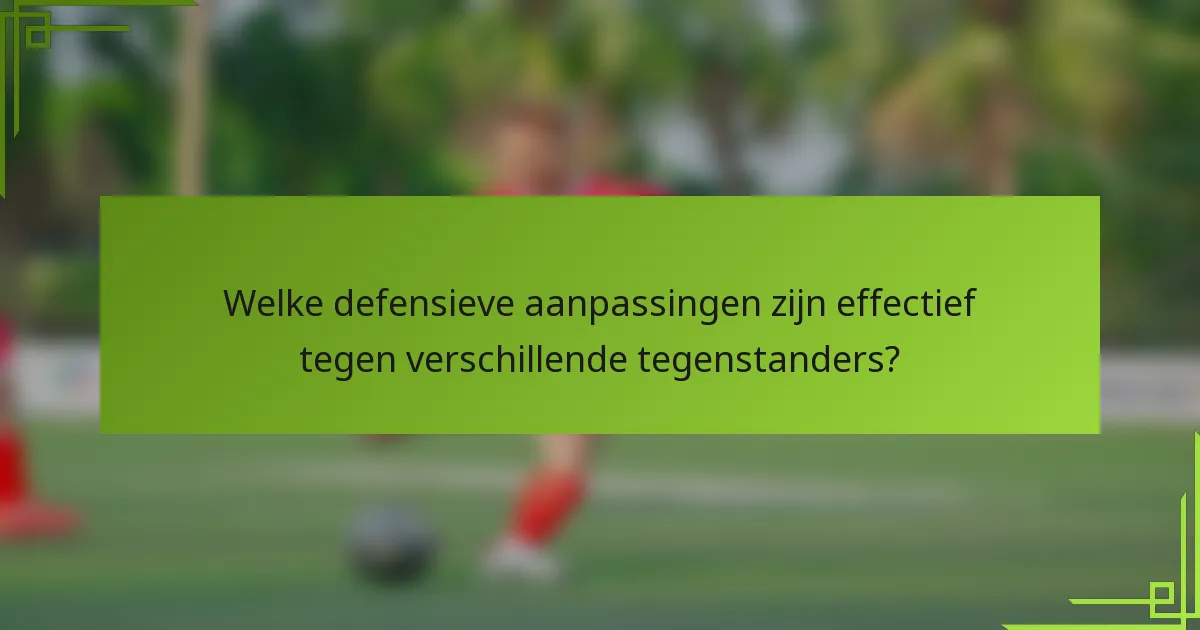 Welke defensieve aanpassingen zijn effectief tegen verschillende tegenstanders?