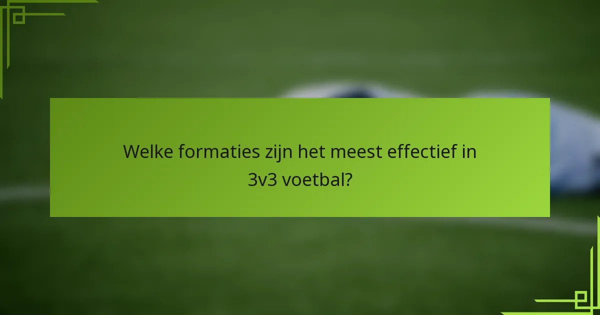 Welke formaties zijn het meest effectief in 3v3 voetbal?