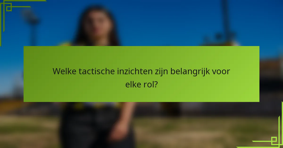 Welke tactische inzichten zijn belangrijk voor elke rol?