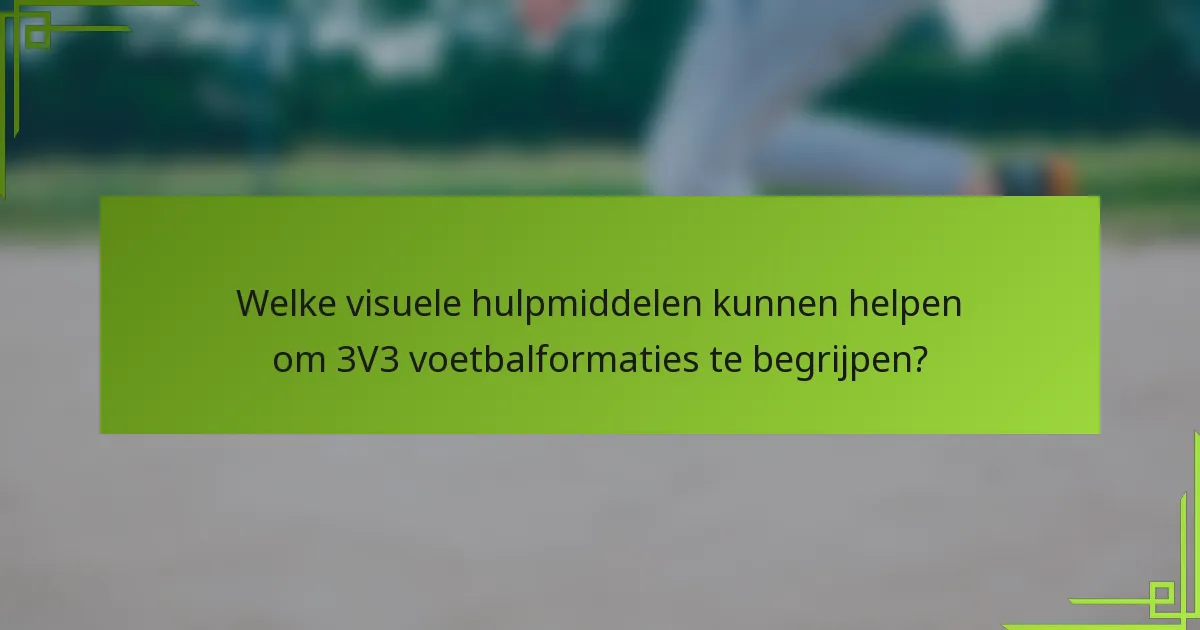 Welke visuele hulpmiddelen kunnen helpen om 3V3 voetbalformaties te begrijpen?